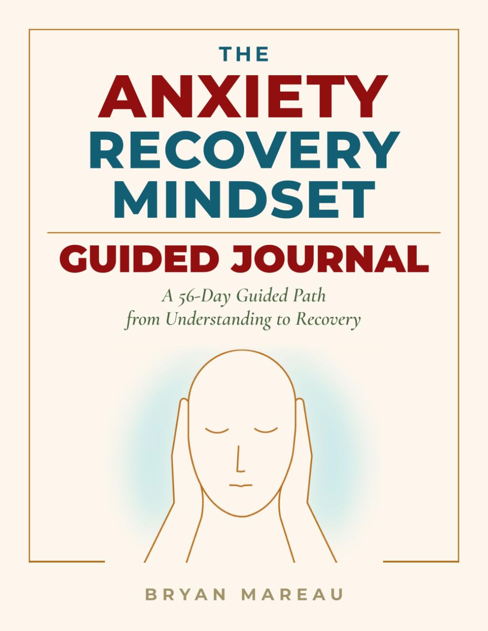 The Anxiety Recovery Mindset Journal: A 56-Day Guided Program