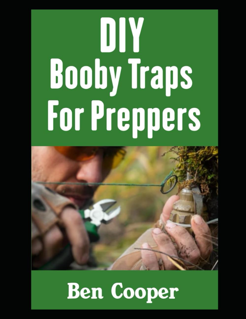 DIY Booby Traps For Preppers: The Best Booby Traps To Protect Your Home and Property From Looters and Raiders During Any Disaster Scenario: 5 (Practical Prepping)