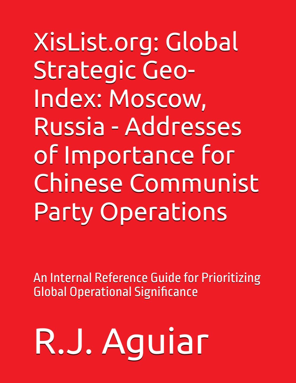 XisList.org: Global Strategic Geo-Index: Moscow, Russia - Addresses of Importance for Chinese Communist Party Operations: An Internal Reference Guide ... Chinese Communist Party Global Directory)