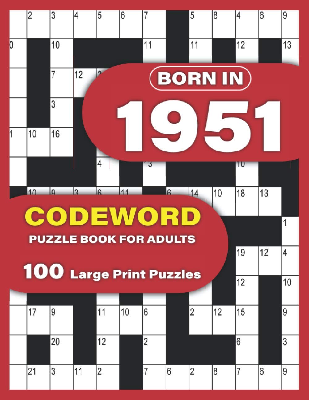 Born In 1951: Codeword Puzzle Book For Adults: Large Print codebreaker Puzzle Book For Adults To Enjoy Sunday With Word Puzzles For Mums Dad Seniors And Elderly Who Were Born in 1951