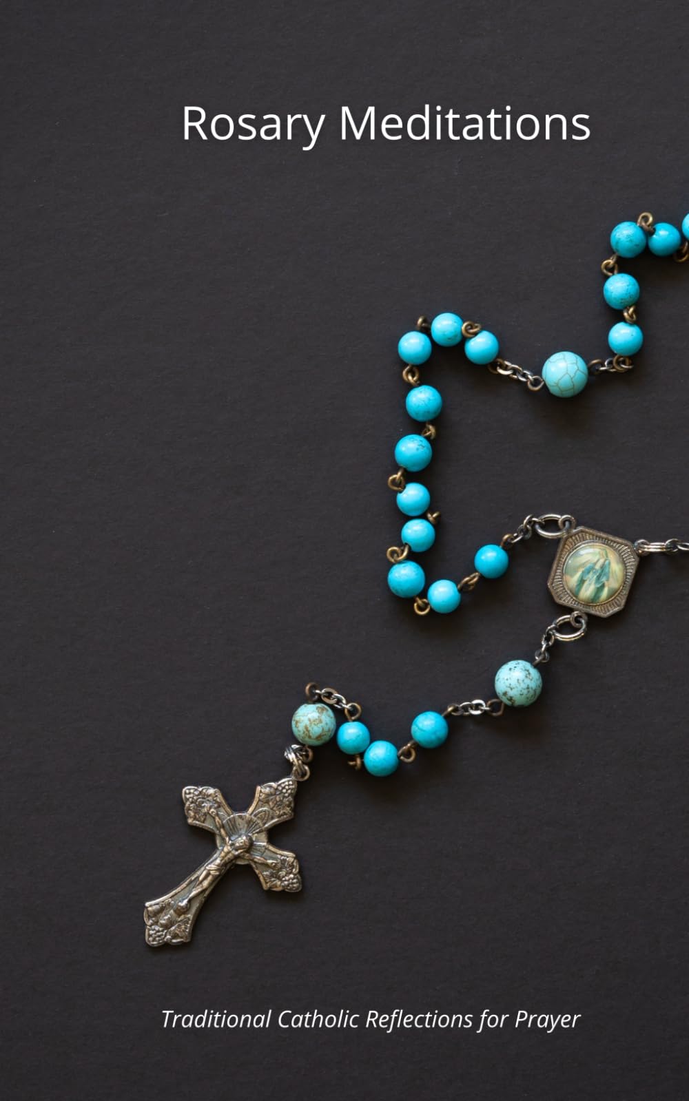 Rosary Meditations | Traditional Catholic Reflections for Prayer: Scripture-Based Meditations for All 20 Mysteries of the Holy Rosary