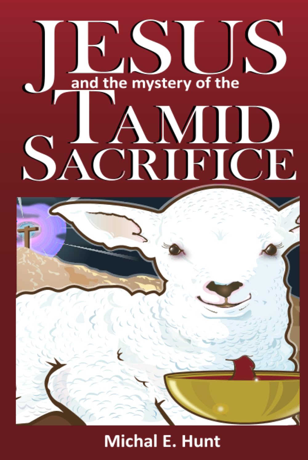 JESUS AND THE MYSTERY OF THE TAMID SACRIFICE