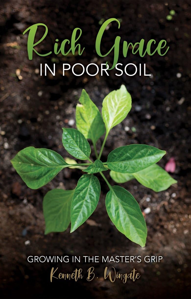 Rich Grace in Poor Soil: Growing in the Master’s Grip