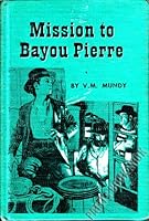 Mission to Bayou Pierre B0007E9HSU Book Cover