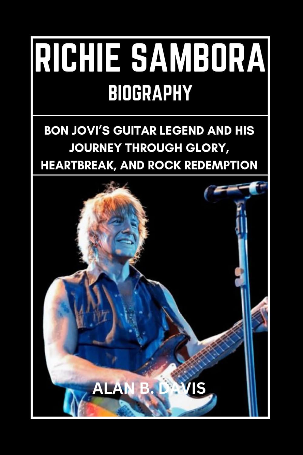 Richie Sambora Biography: Bon Jovi’s Guitar Legend and His Journey Through Glory, Heartbreak, And Rock Redemption