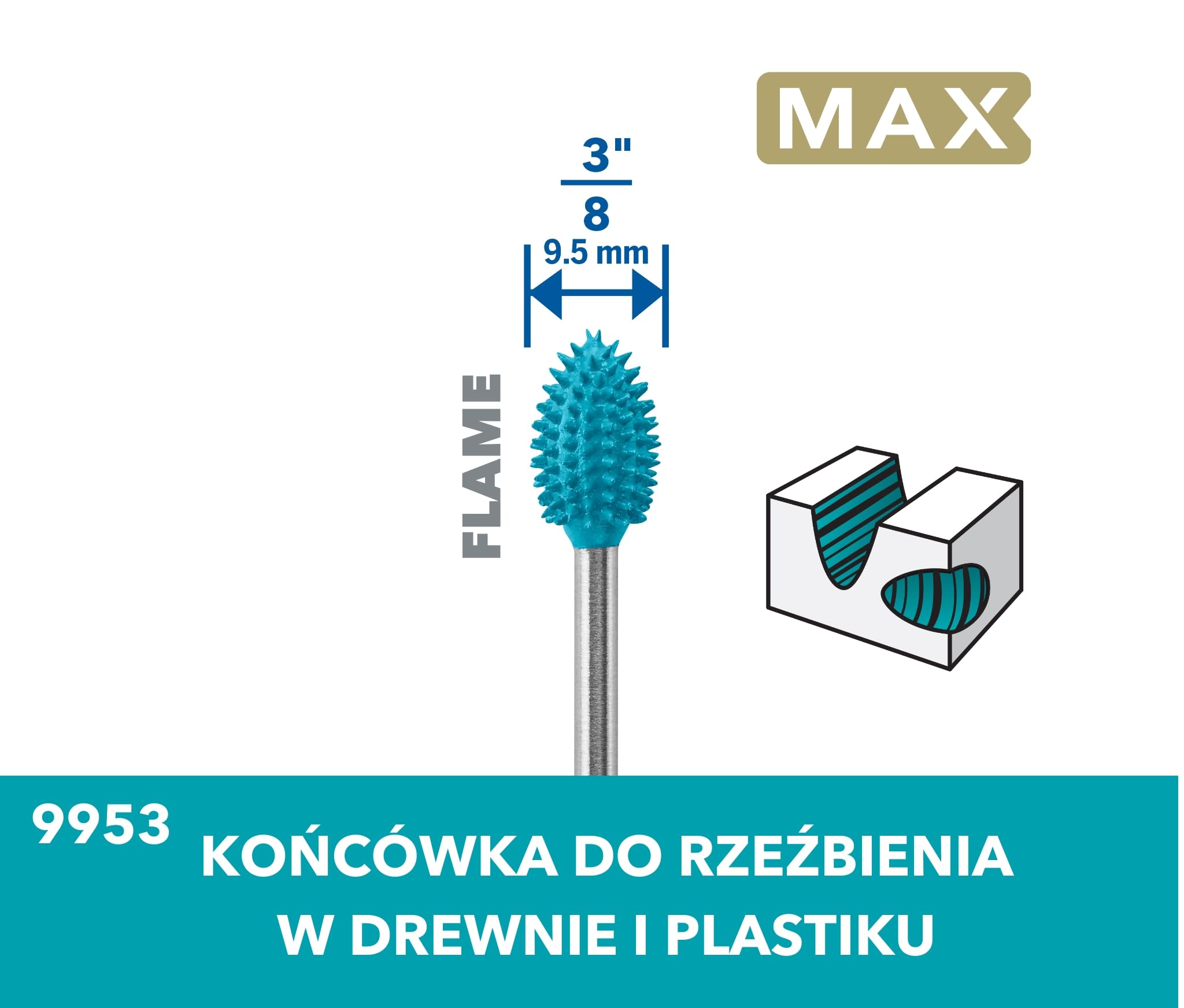 Dremel MAX High Performance Power Carving Bit (9953), materiał stal nierdzewna, szerokość 9,5 mm "płomień" do rowkowania i rzeźbienia w drewnie, tworzywie sztucznym, piance EVA i gumie. Część Dremel