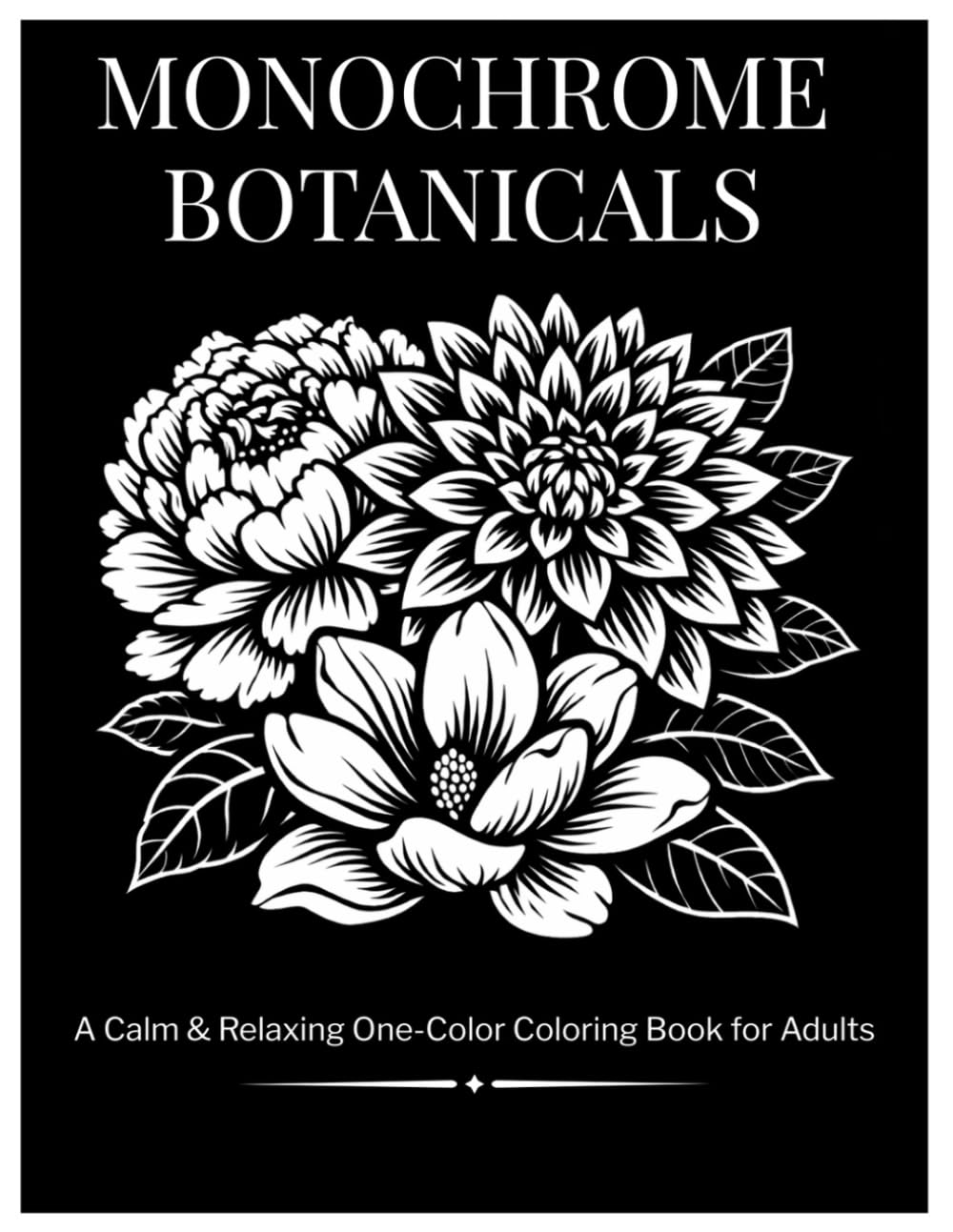 MONOCHROME BOTANICALS: A Calm & Relaxing One-Color Coloring Book for Adults