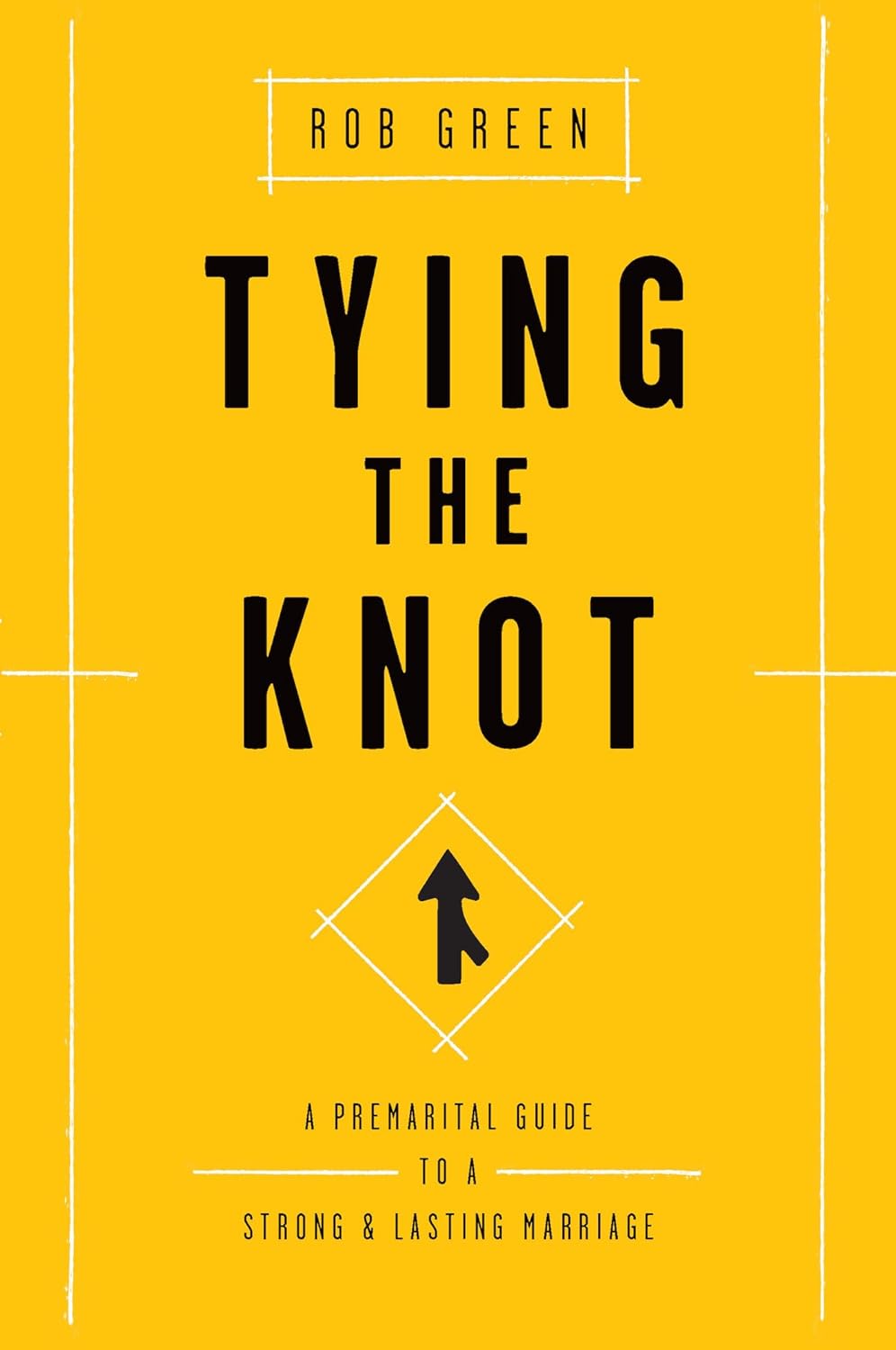 Tying the Knot: A Premarital Guide to a Strong and