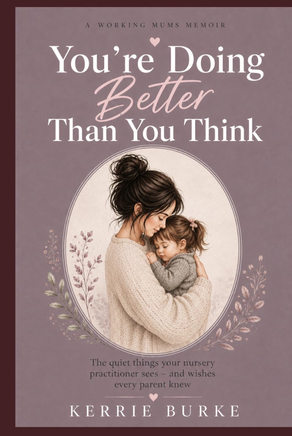 You're Doing Better Than You Think: The Quiet Things Your Nursery Practitioner Sees - And Wishes Every Parent Knew