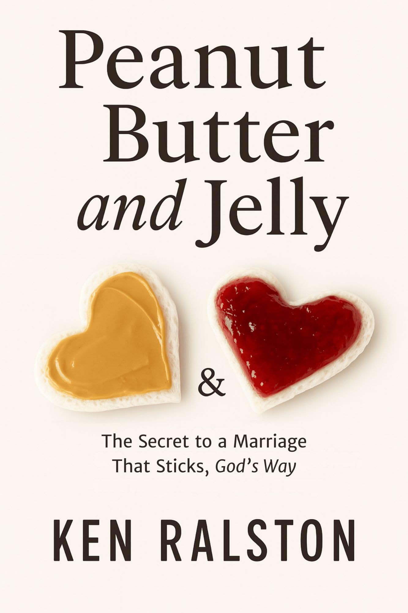 Peanut Butter and Jelly: The Secret to a Marriage That Sticks, God’ s Way