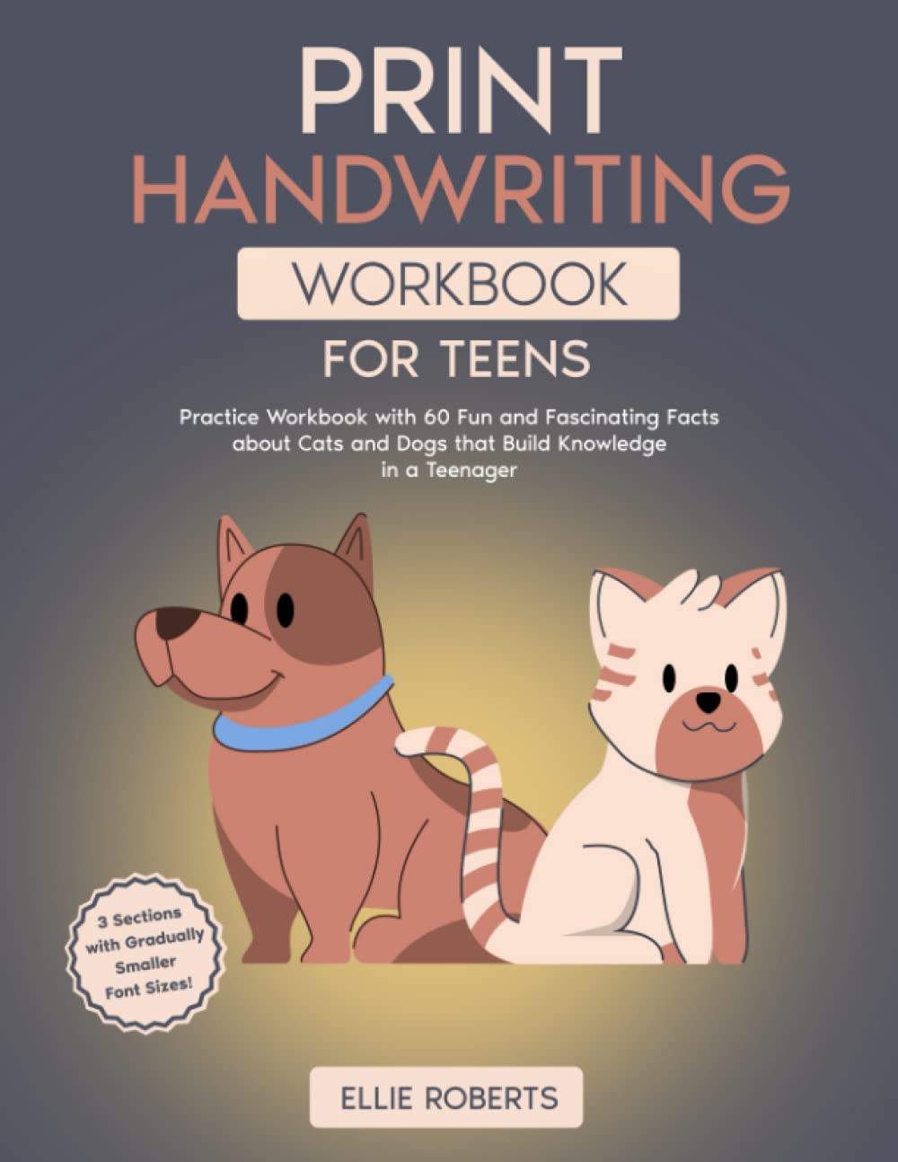 Print Handwriting Workbook for Teens: Practice Workbook with 60 Fun and Fascinating Facts about Cats and Dogs that Build Knowledge in a Teenager