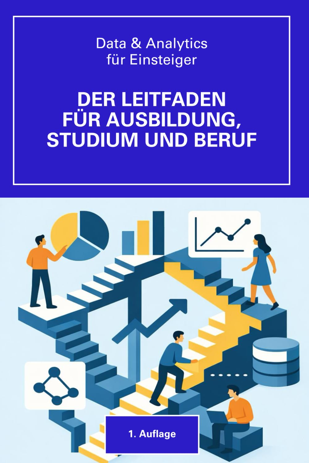 Data & Analytics für Einsteiger: Der praktische Leitfaden für Ausbildung, Studium und Beruf
