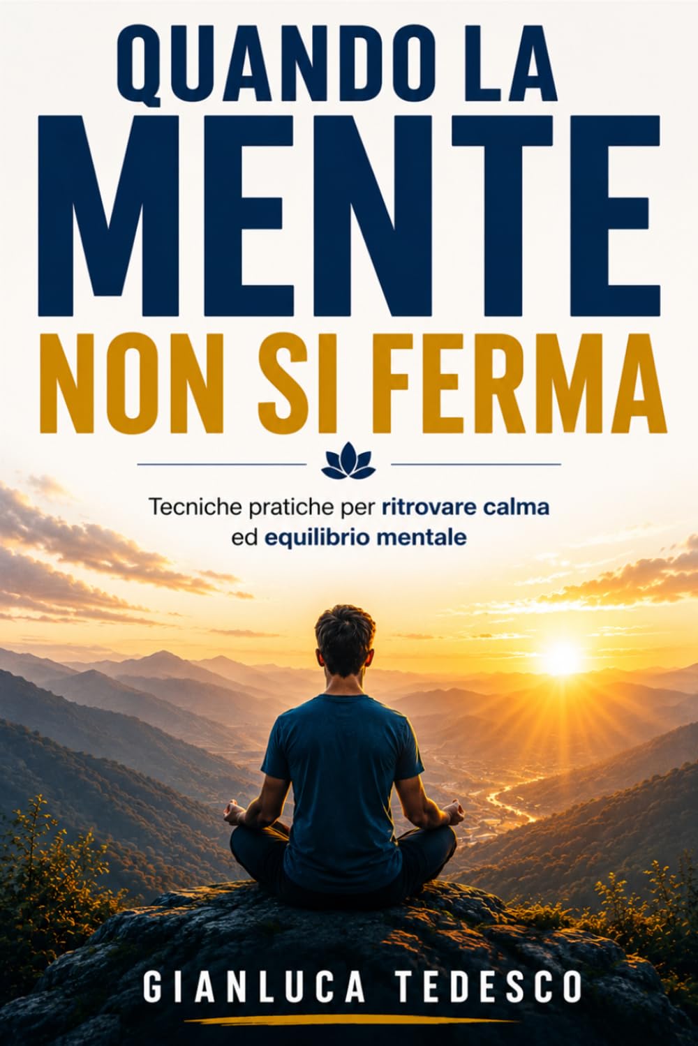 QUANDO LA MENTE NON SI FERMA: Tecniche pratiche per gestire ansia, stress, pensieri ossessivi e attacchi di panico attraverso mindfulness, autocompassione e consapevolezza