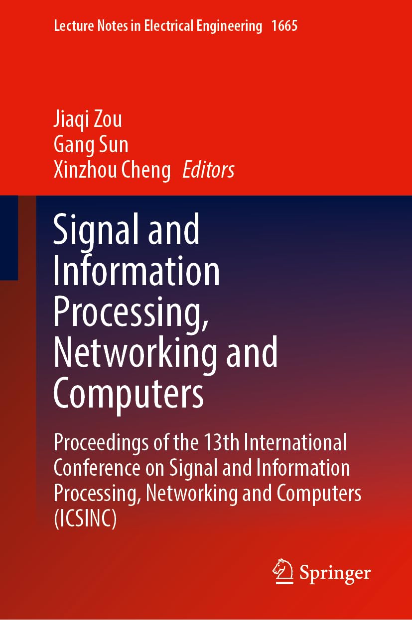 Signal and Information Processing, Networking and Computers: Proceedings of the 13th International Conference on Signal and Information Processing, ... Notes in Electrical Engineering, 1665)