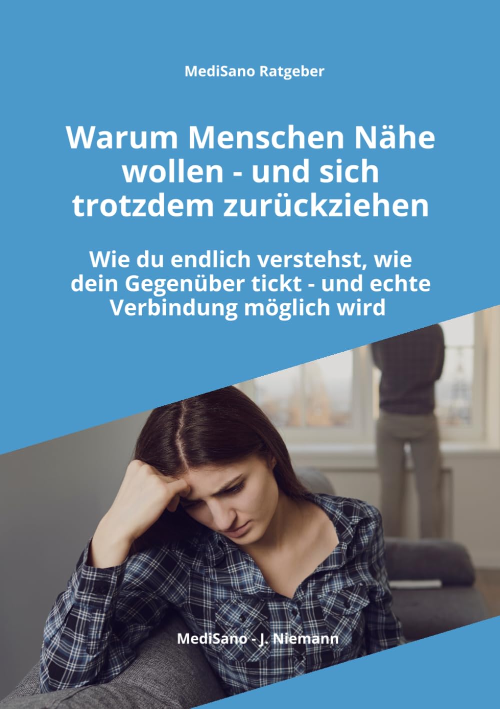 Warum Menschen Nähe wollen - und sich trotzdem zurückziehen: Wie du endlich verstehst, wie dein Gegenüber tickt, Rückzug und Distanz richtig ... entstehen lässt (MediSano Premium Ratgeber)