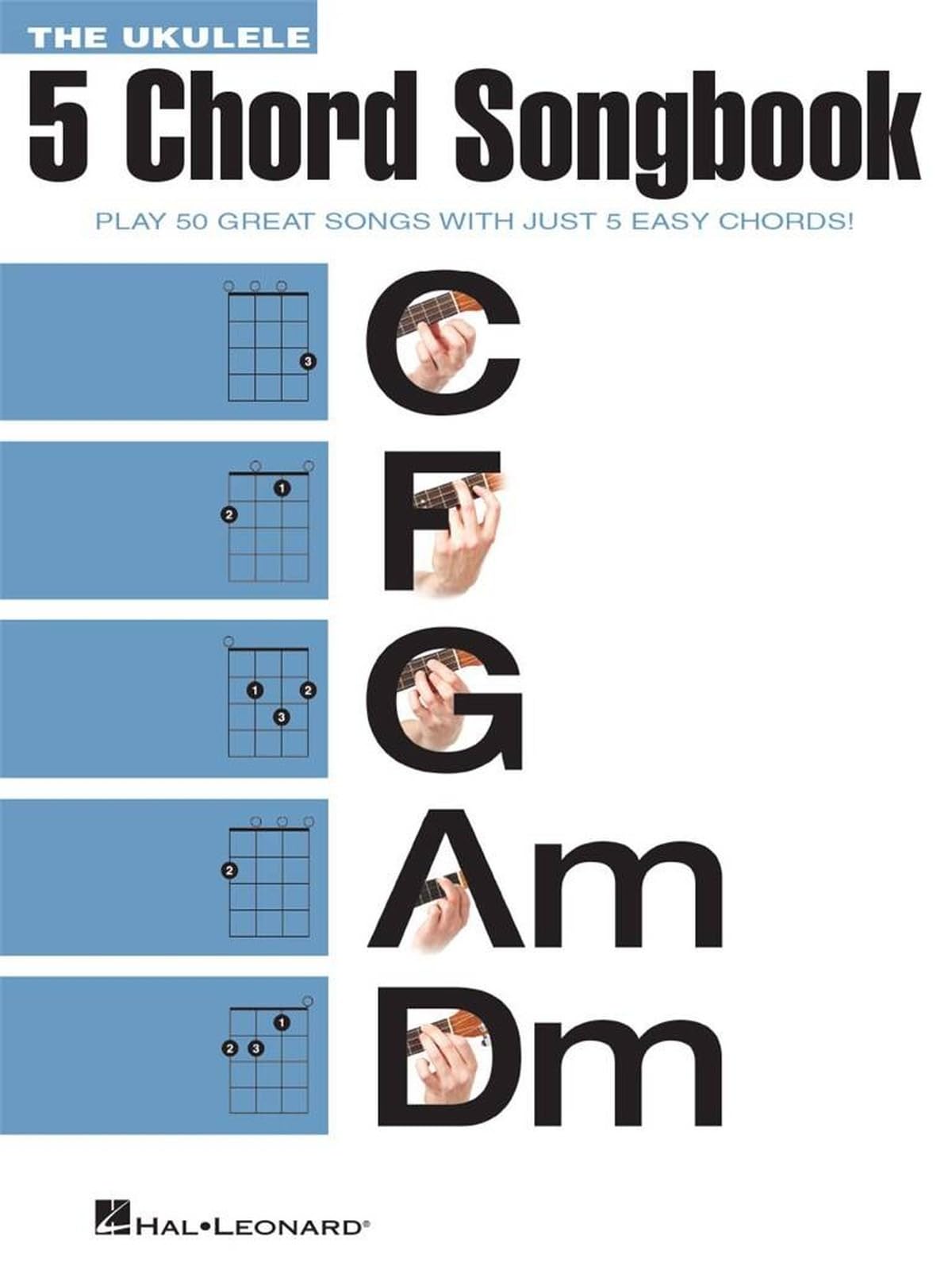 The Ukulele 5 Chord Songbook: Play 50 Great Songs With Just 5 Ea