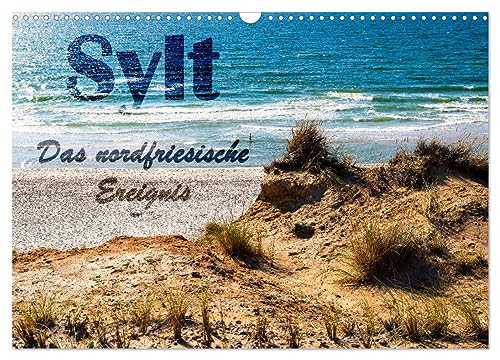 Sylt - Das nordfriesische Ereignis (Wandkalender 2026 DIN A3 quer), CALVENDO Monatskalender: Die Insel entdecken. Ein Naturerlebnis der besonderen Art! (CALVENDO Orte)