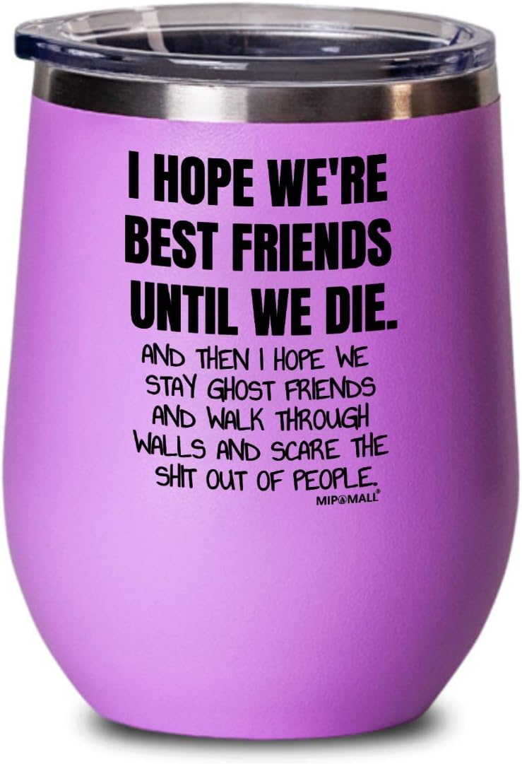 Funny best friend, best friend, sister, funny friendship, unique, best friend wine glass cup, bff bestie - i hope we're friends until we die (Pink)