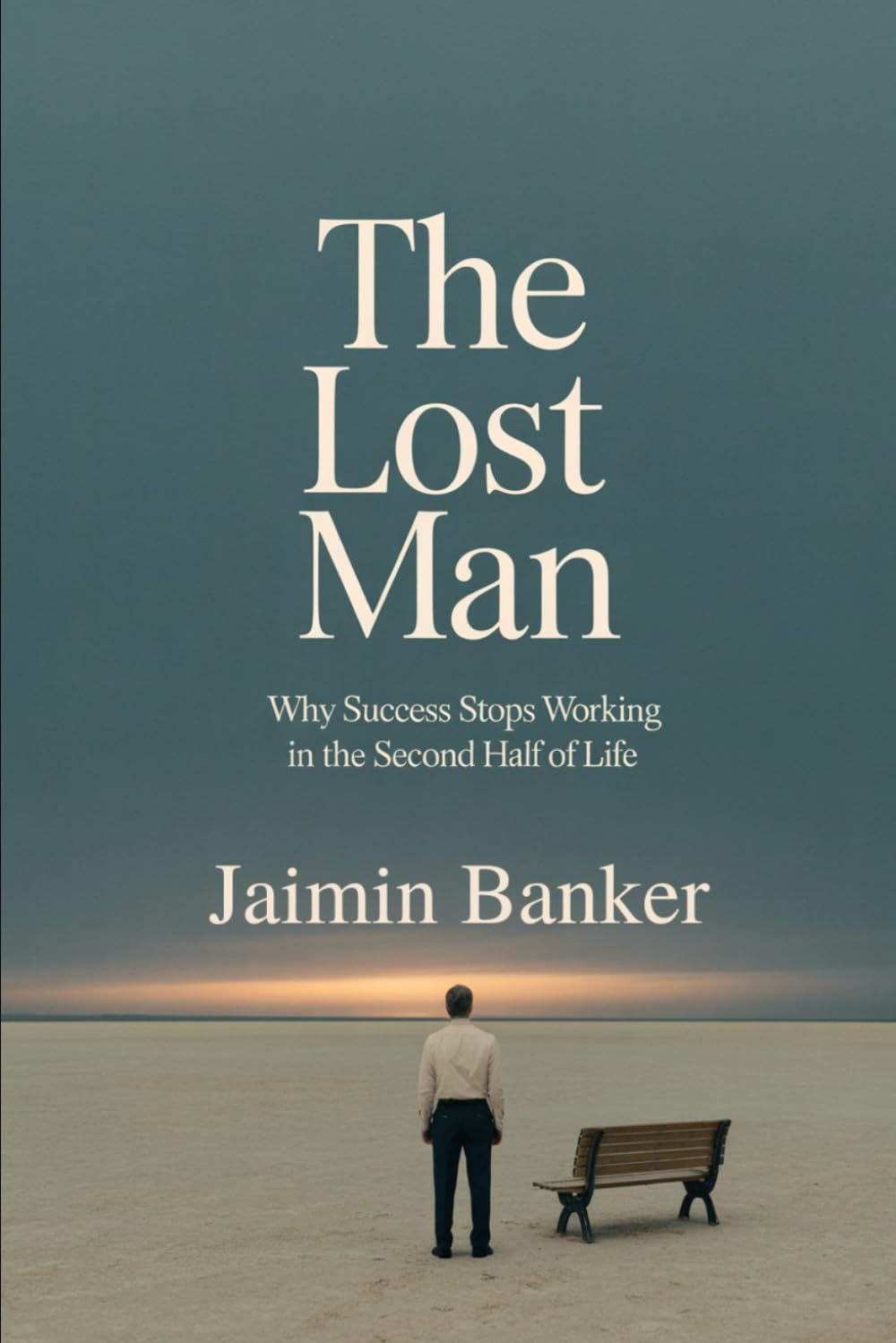 The Lost Man: Why Success Stops Working in the Second Half of Life