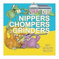 Nippers, Chompers & Grinders 1520647360 Book Cover
