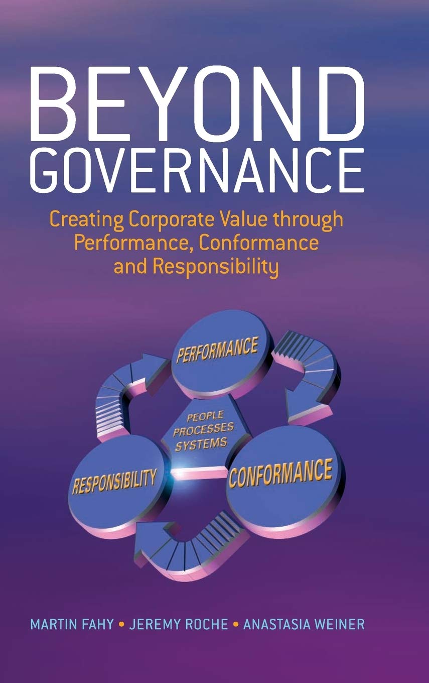 Beyond Governance: Creating Corporate Value Through Performance, Conformance and Responsibility