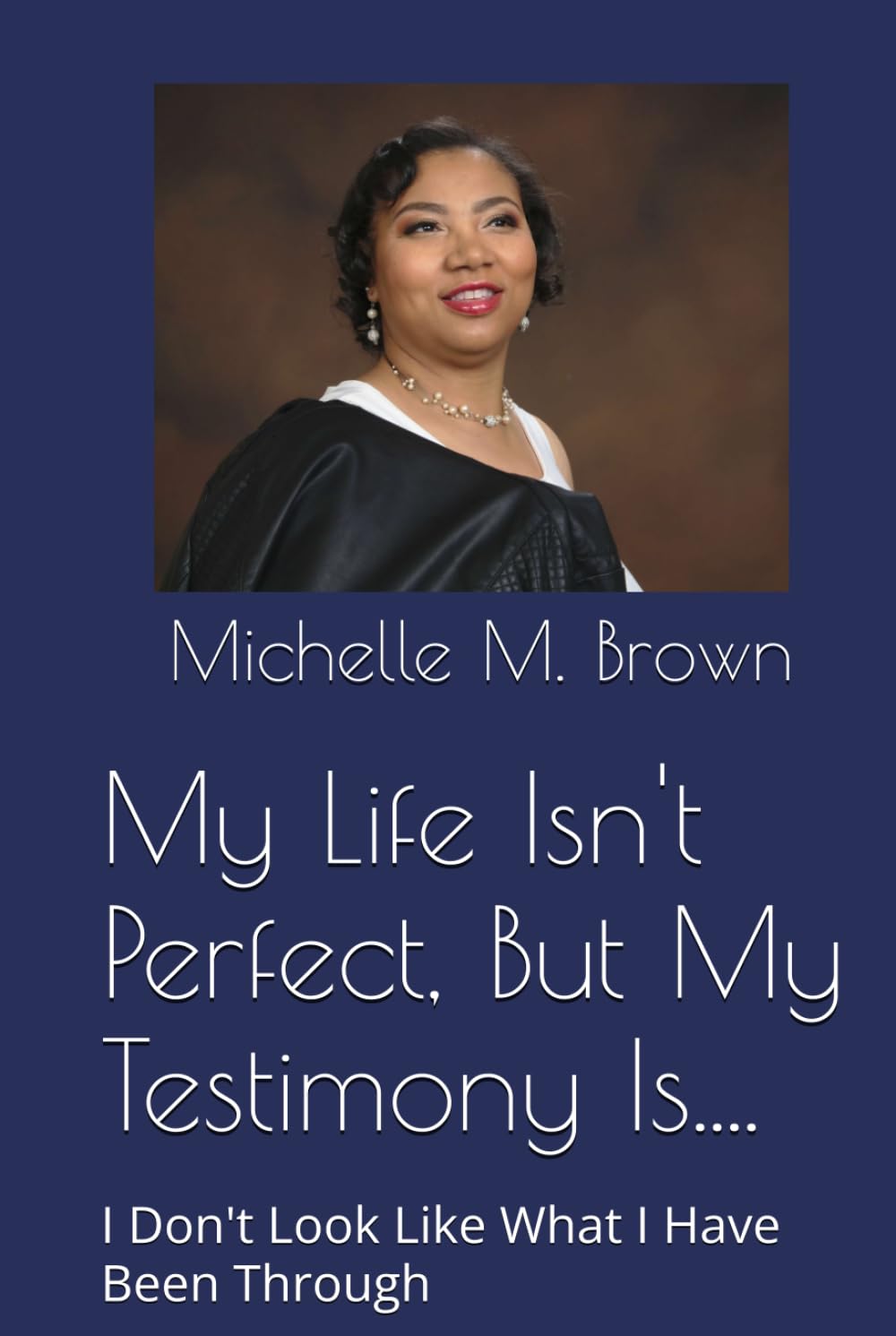My Life Isn't Perfect, But My Testimony Is....: I Don't Look Like What I Have Been Through