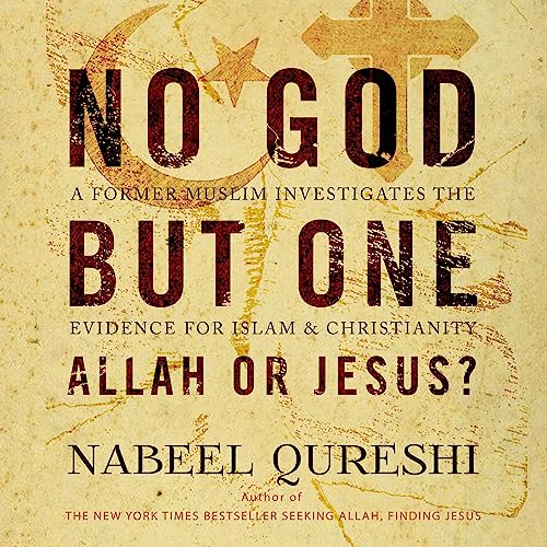 No God but One: Allah or Jesus?: A Former Muslim Investigates the Evidence for Islam and Christianity