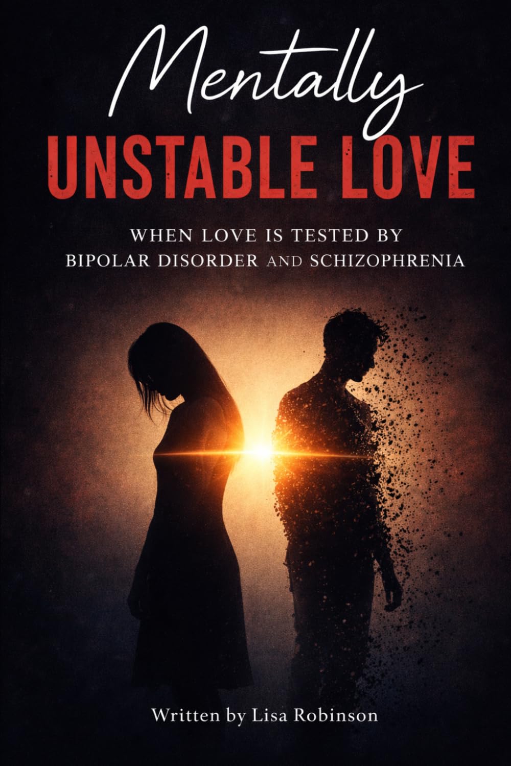Mentally Unstable Love: When Love Is Tested By Bipolar Disorder and Schizophrenia (They Gone Hate Me For This)