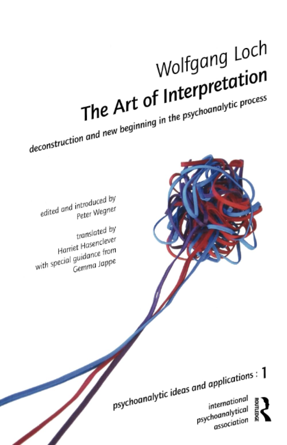 The Art of Interpretation: Deconstruction and New Beginnning in the Psychoanalytic Process (The International Psychoanalytical Association Psychoanalytic Ideas and Applications Series)