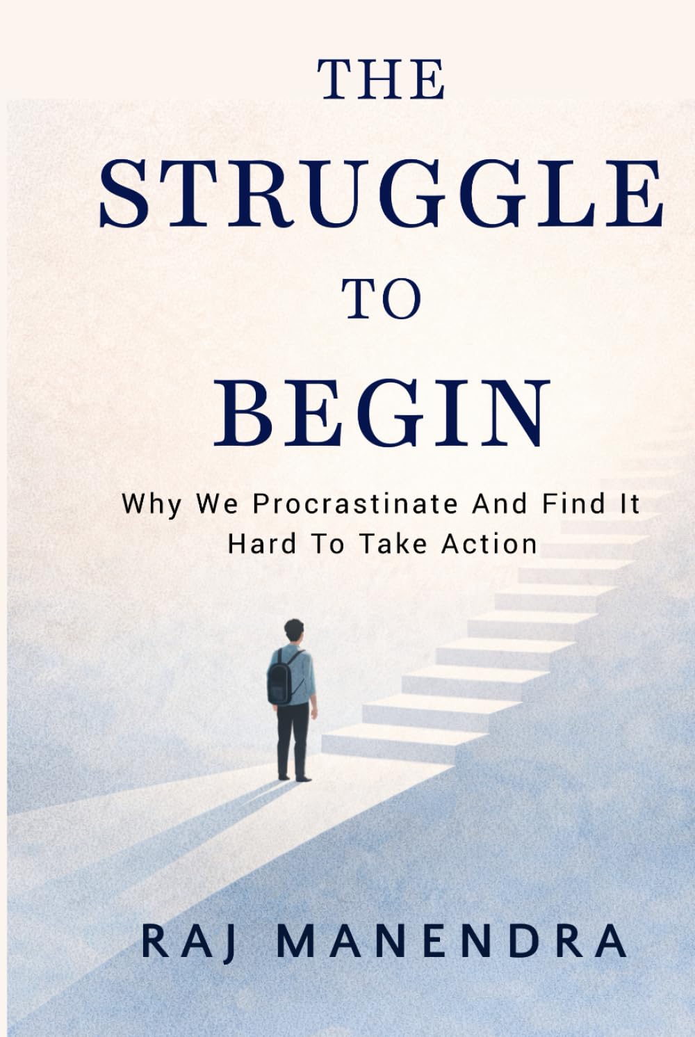 The Struggle To Begin: Why We Procrastinate and Find It Hard to Take Action