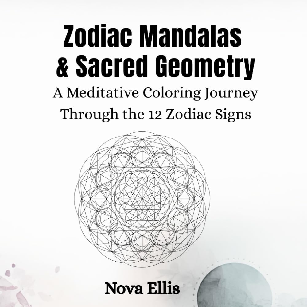 Zodiac Mandalas & Sacred Geometry: A Meditative Coloring Journey Through the 12 Zodiac Signs
