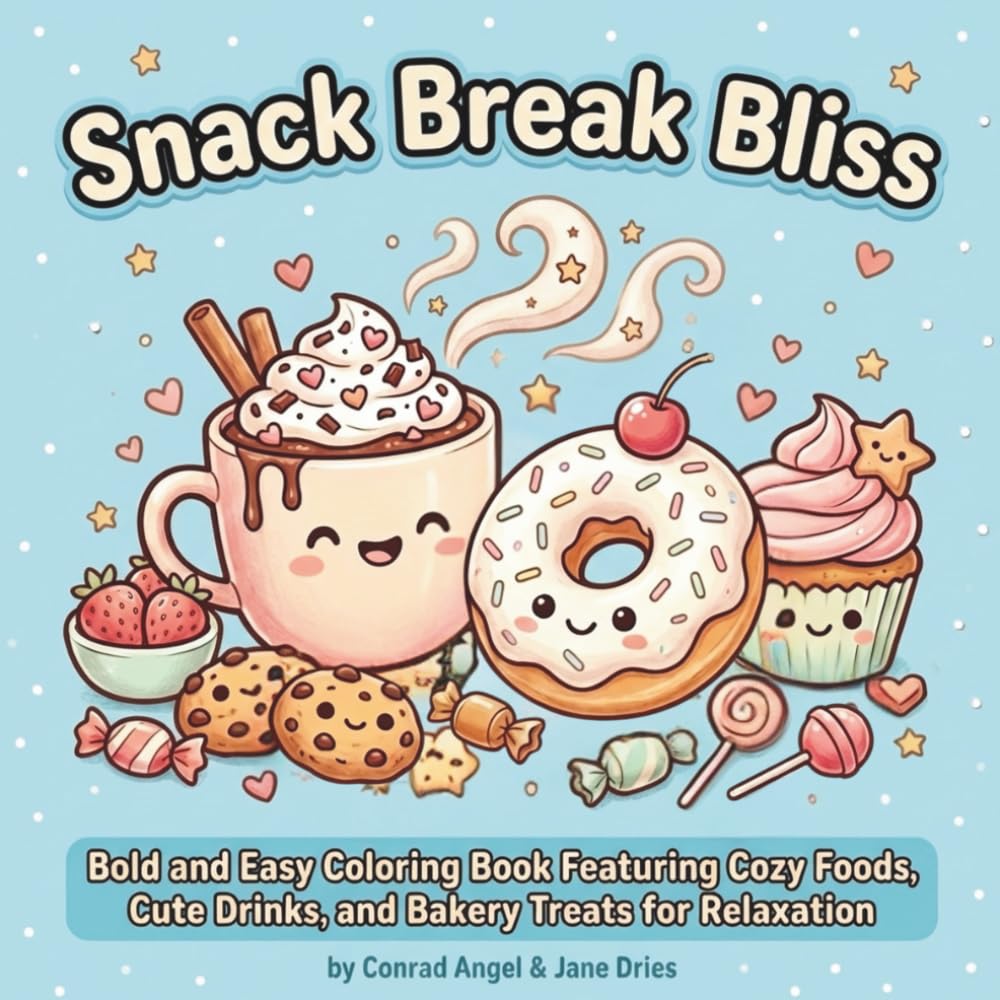 Snack Break Bliss: Coloring Book for Adults and Kids, Bold and Easy, Big and Simple Designs for Relaxation, Featuring Cozy Foods, Cute Drinks, and Bakery Treats for Relaxation