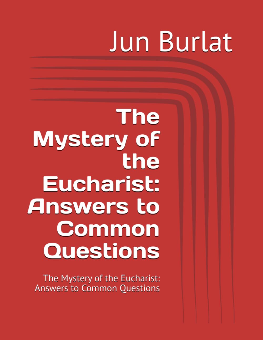 The Mystery of the Eucharist: Answers to Common Questions: The Mystery of the Eucharist: Answers to Common Questions