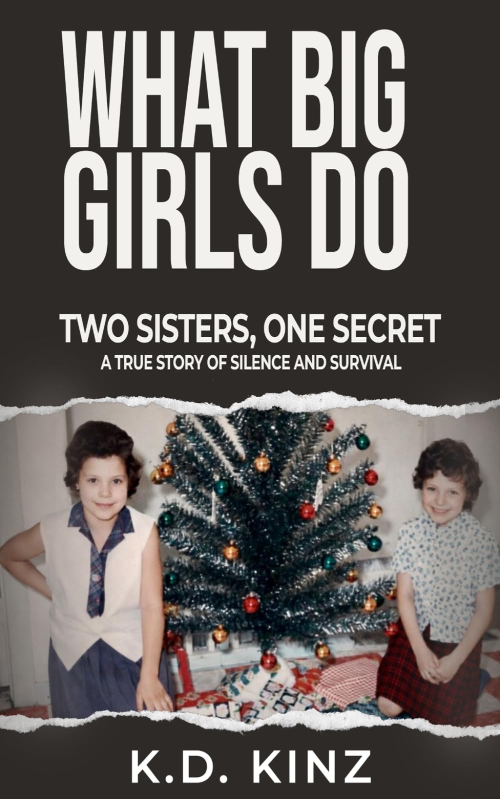 What Big Girls Do: A true crime biography of childhood sexual abuse, survival, forgiveness, and healing