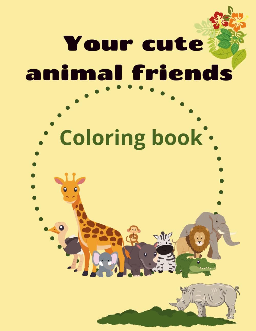 Your Cute Animal Friends, coloring book.: A Super Cute Animals Coloring Book for Kids Ages 4-10! Fun, Adorable and Easy Coloring Pages!