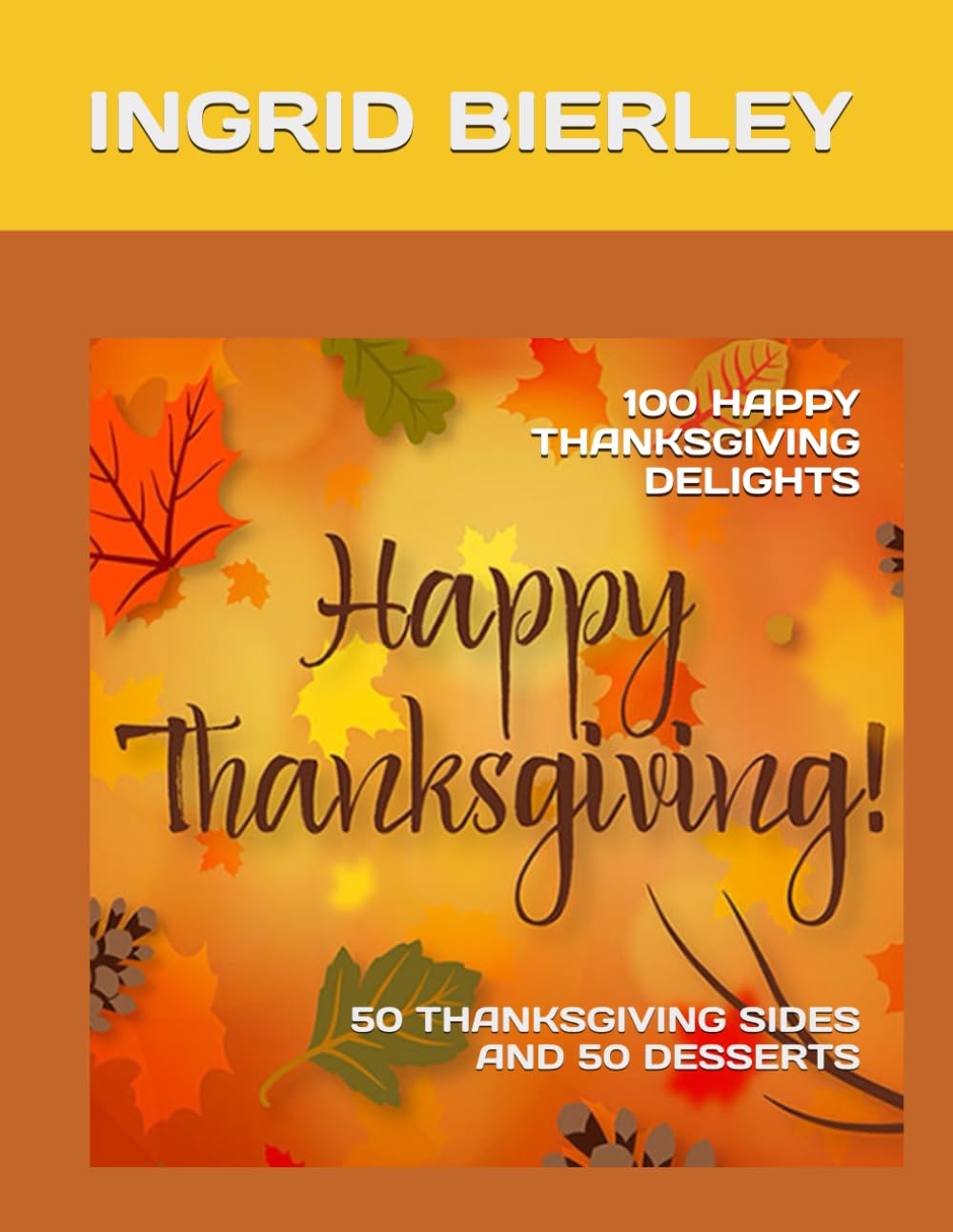 100 Happy Thanksgiving Delights: 50 Thanksgiving Sides and 50 Desserts