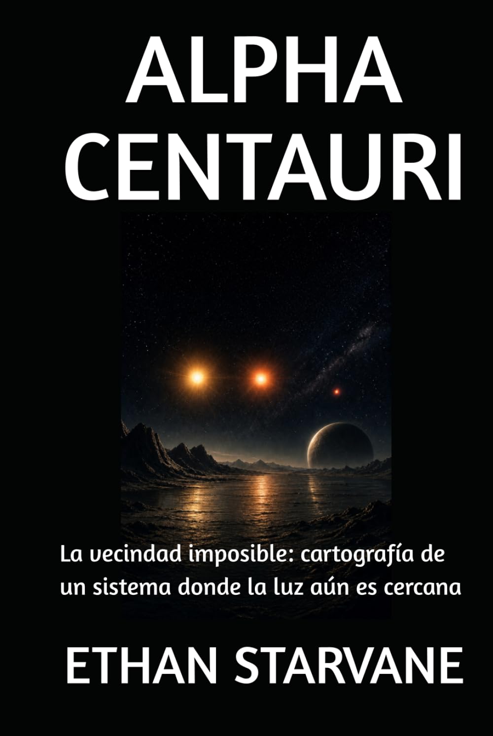 ALPHA CENTAURI: La vecindad imposible: cartografía de un sistema donde la luz aún es cercana