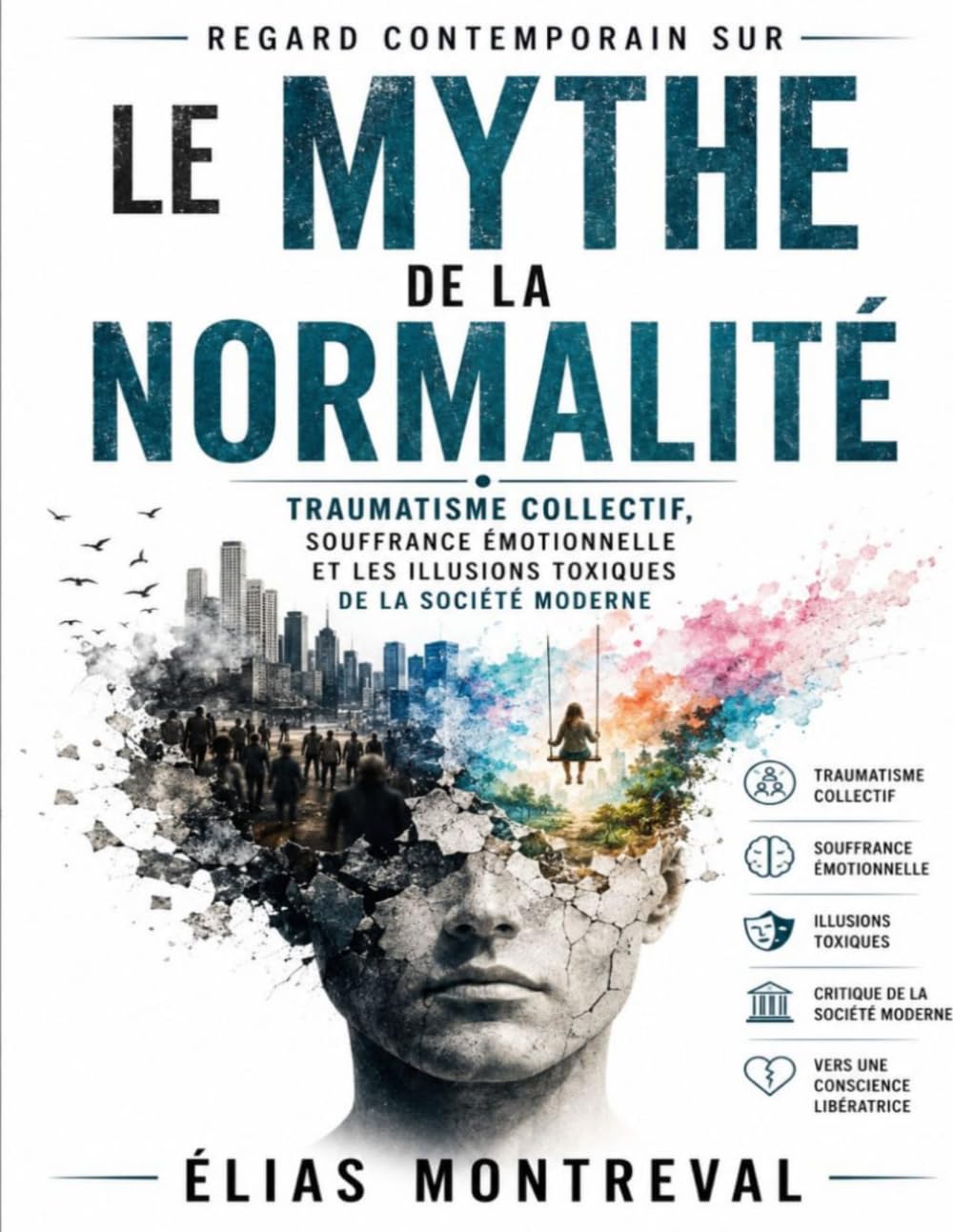 Regard contemporain sur Le Mythe de la Normalité: Traumatisme collectif, souffrance émotionnelle et les illusions toxiques de la société moderne