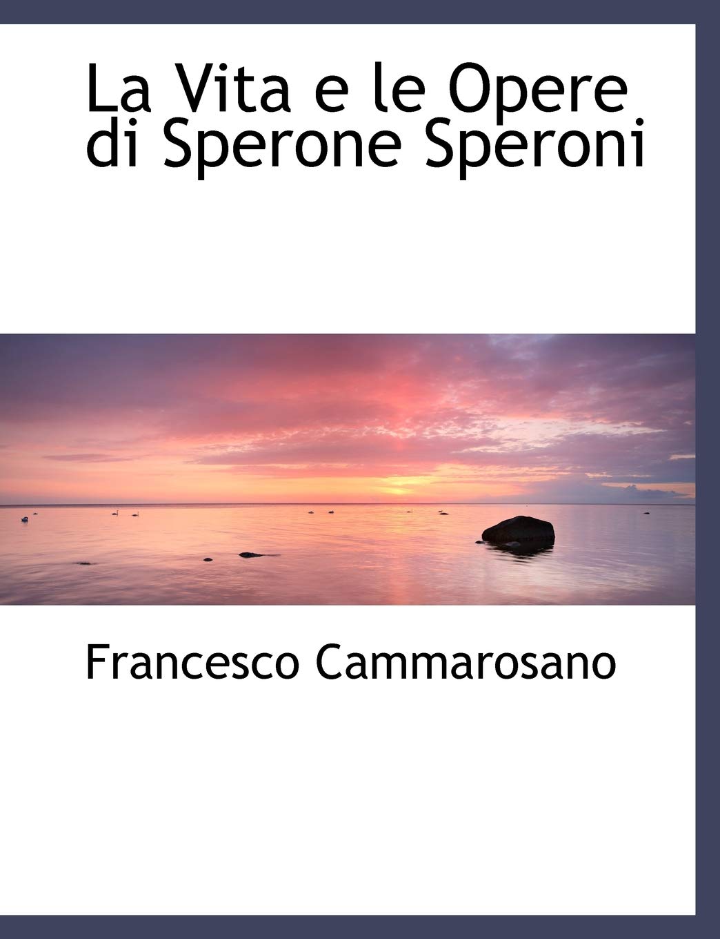 La Vita E Le Opere Di Sperone Speroni