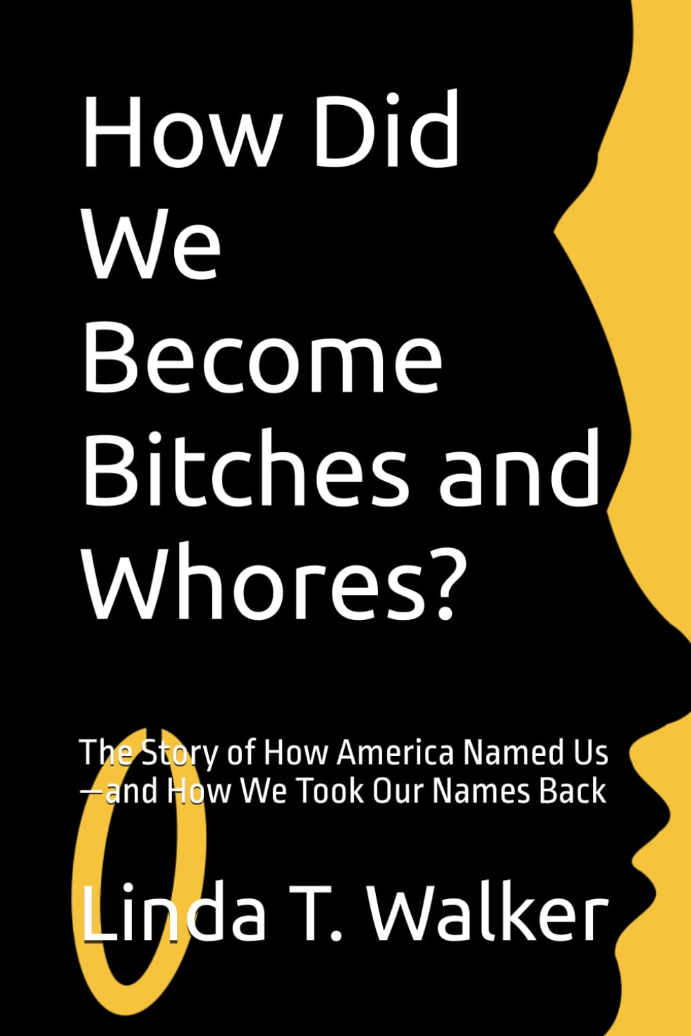 How Did We Become Bitches and Whores?: The Story of How America Named Us—and How We Took Our Names Back