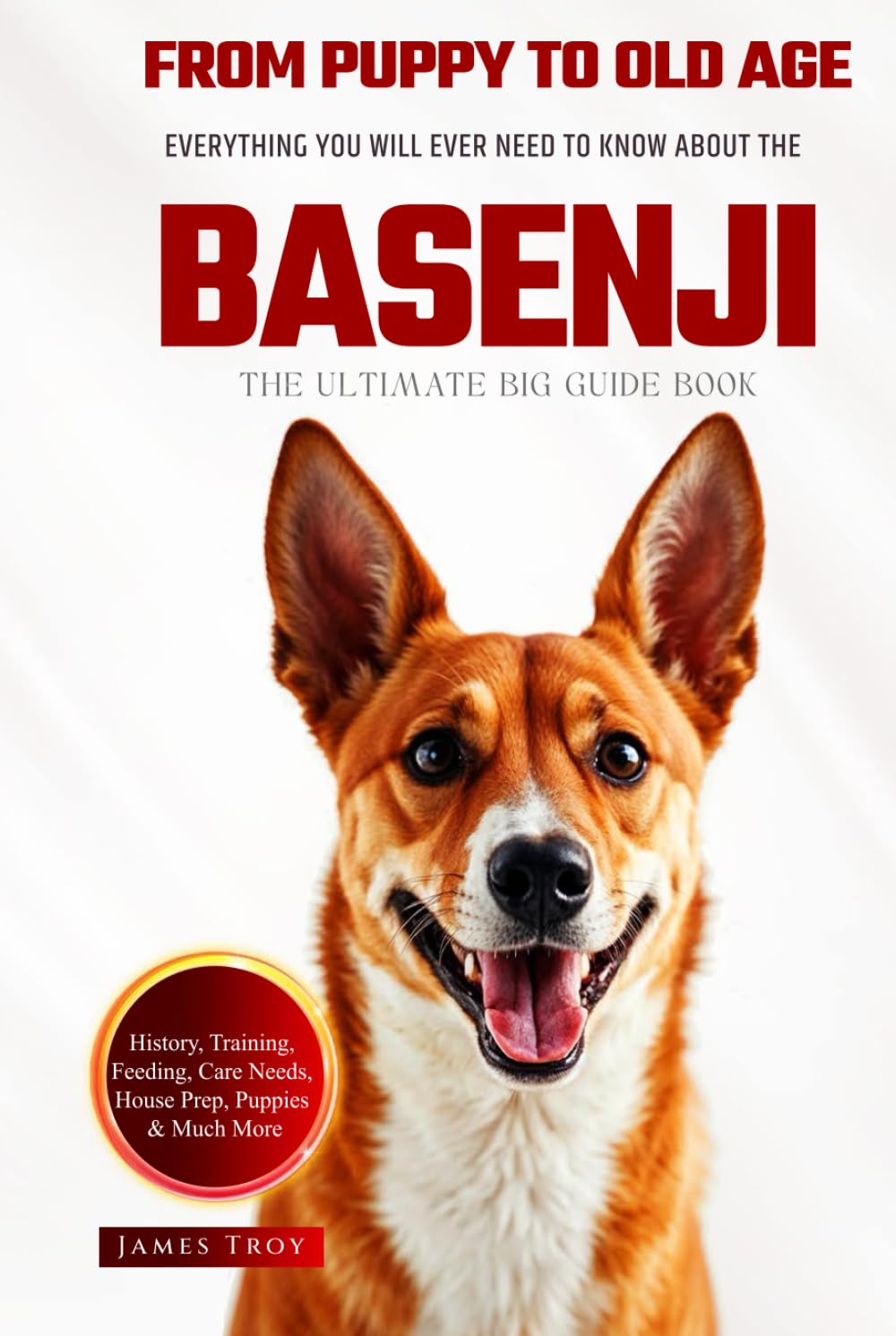 The Ultimate Basenji Big Guide: Everything You Will Ever Need To Know About The Basenji Book
