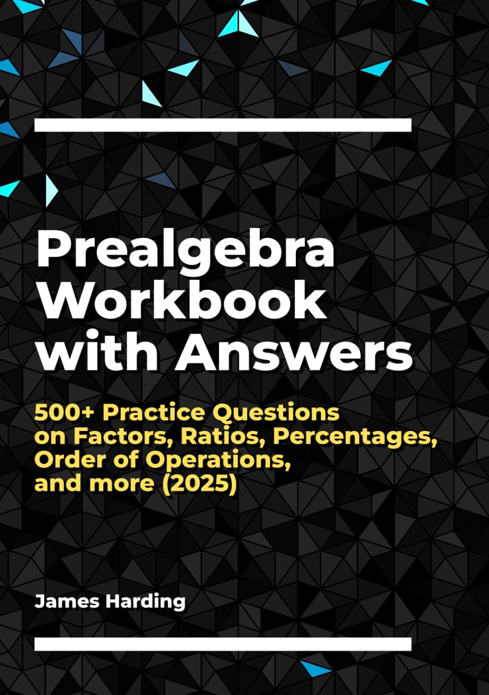 Prealgebra Workbook with Answers: 500+ Practice Questions on Factors, Ratios, Percentages, Order of Operations, and more (2025)