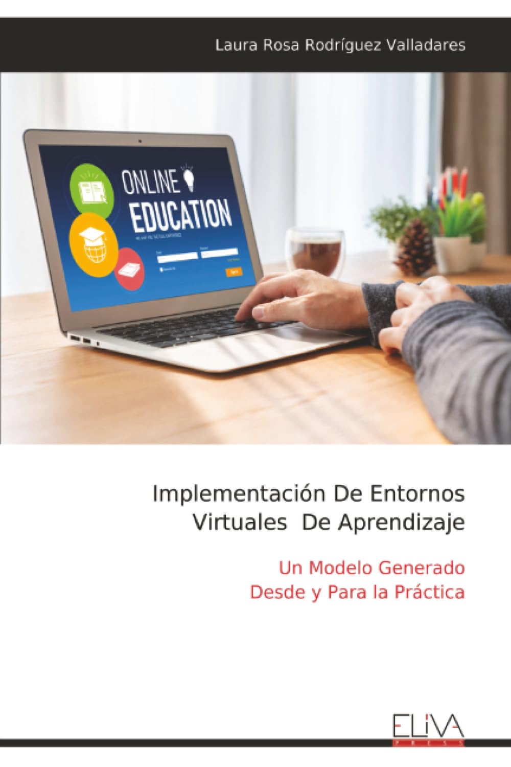 Implementación De Entornos Virtuales De Aprendizaje: Un Modelo Generado Desde y Para la Práctica