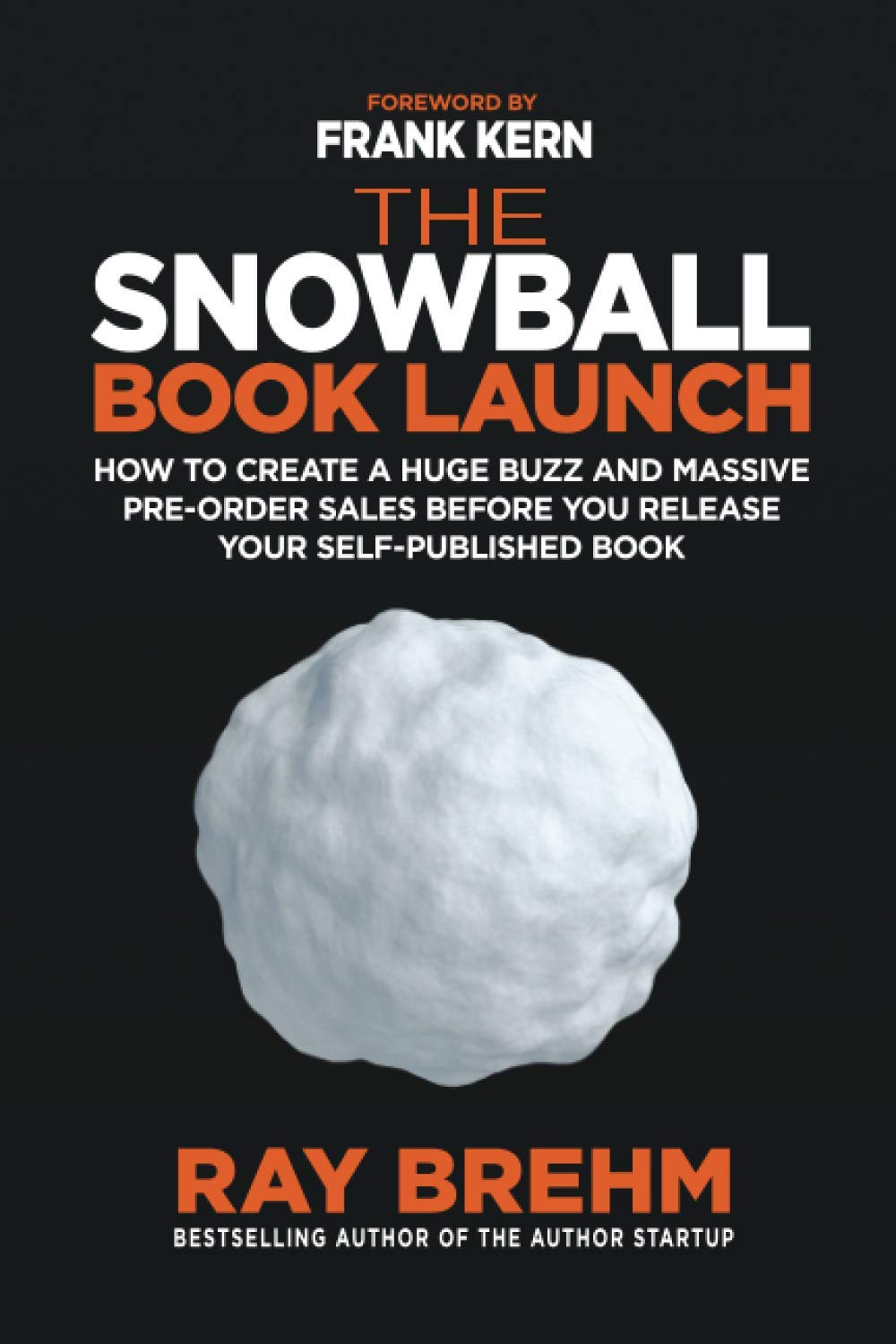 The Snowball Book Launch: How to Create A Huge Buzz and Massive Pre-Order Sales Before You Release Your Self-Published Book