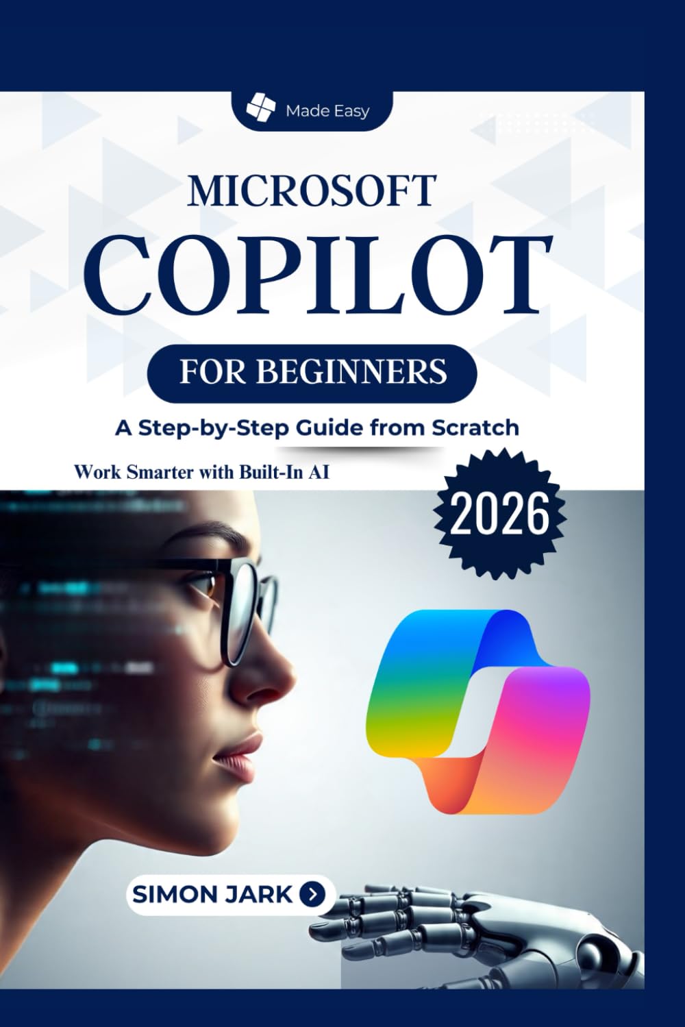 Microsoft Copilot for Beginners: A Step-by-Step Guide from Scratch (Microsoft Essentials for Everyday Users)