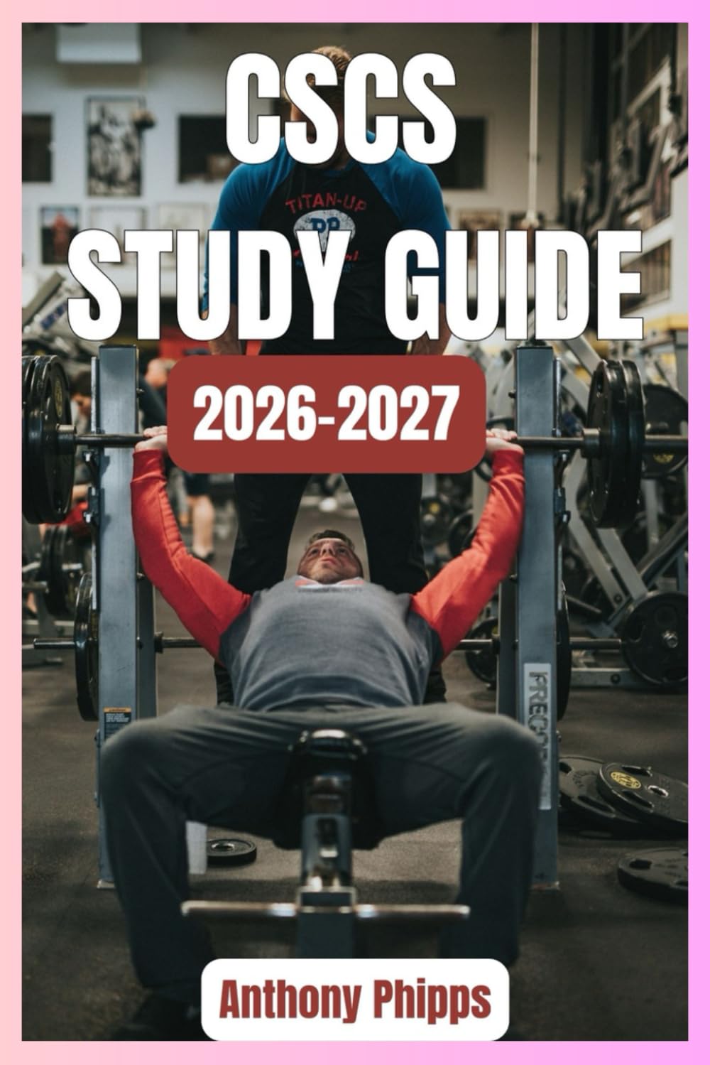 CSCS STUDY GUIDE 2026-2027: Certified Strength and Conditioning Specialist (CSCS) Exam Prep: Complete Study Guide with Practice Questions, Detailed Explanations, and Proven Test-Taking Strategies
