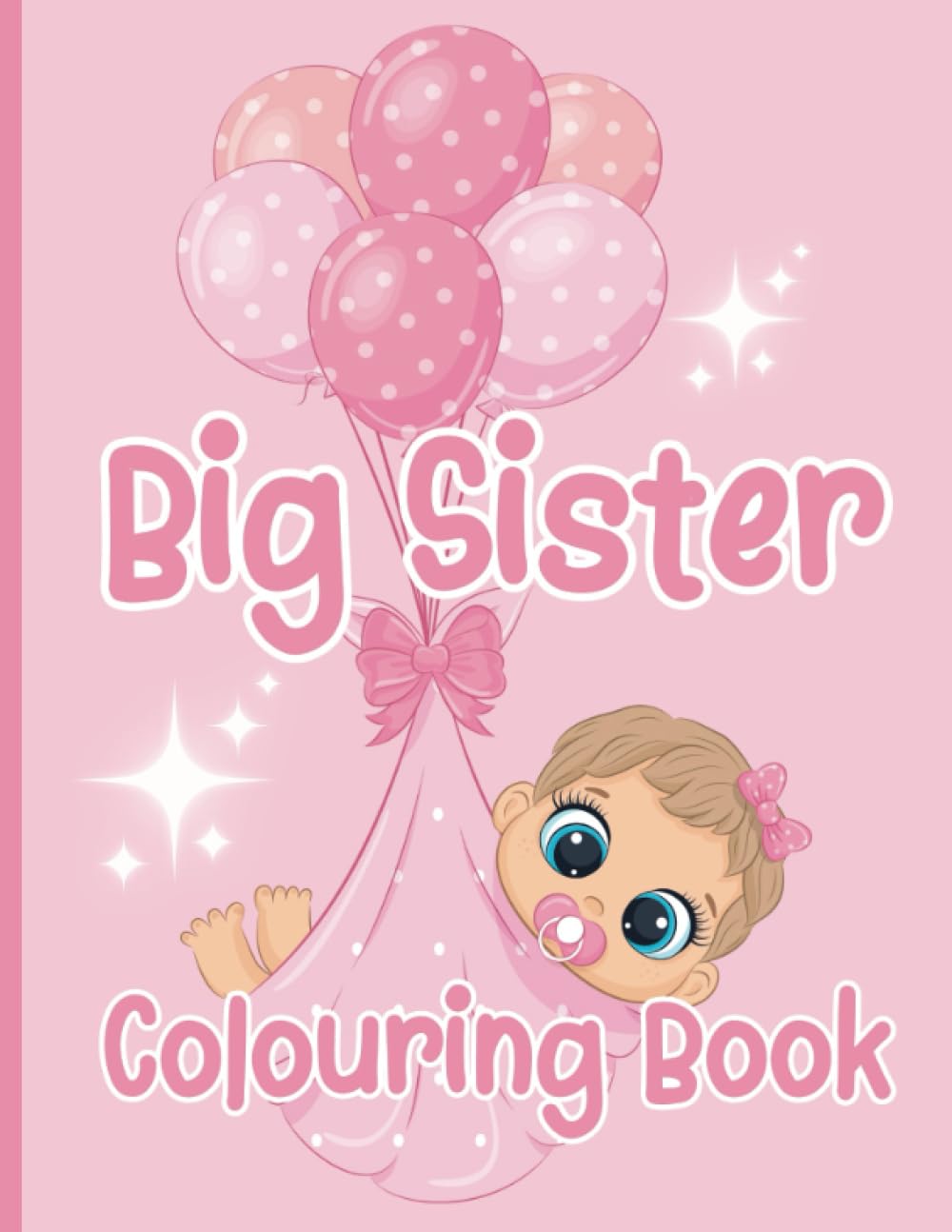 Big Sister Colouring Book: Perfect Gift For A New Big Sister, Beautiful Designs And Cute Quotes, Hours Of Entertainment And Fun Colouring In