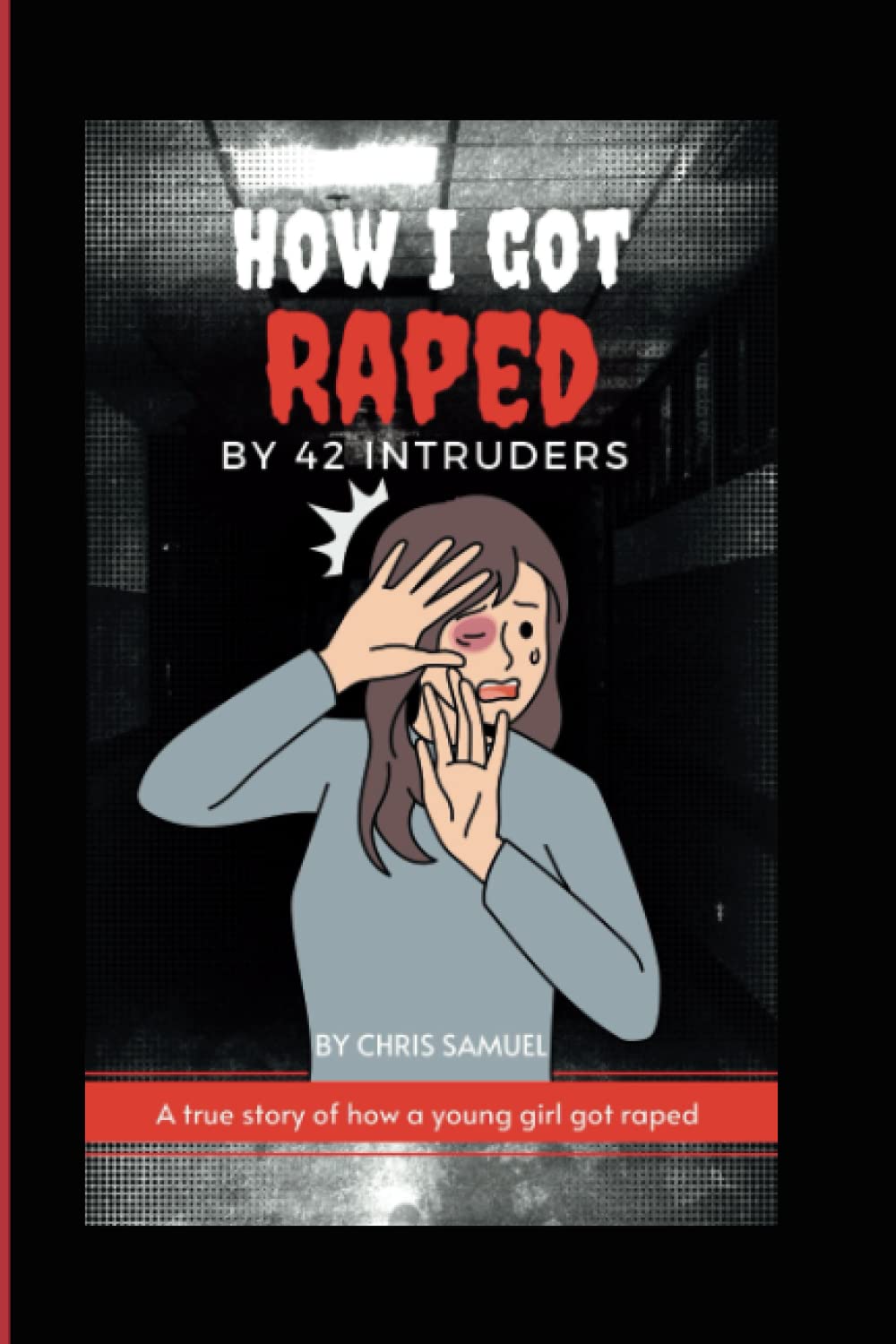 HOW I WAS GANG RAPED BY 42 INTRUDERS: A True Story Of A Young Girl Who Was Gang Raped By 42 Intruders And Decided To Share Her Heart Breaking Story.