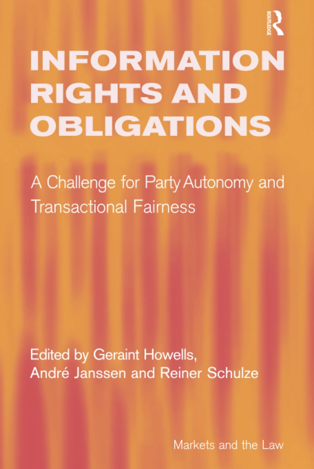 Buy Information Rights And Obligations: A Challenge For Party Autonomy And Transactional Fairness (MARKETS AND THE LAW) — BookShops.in