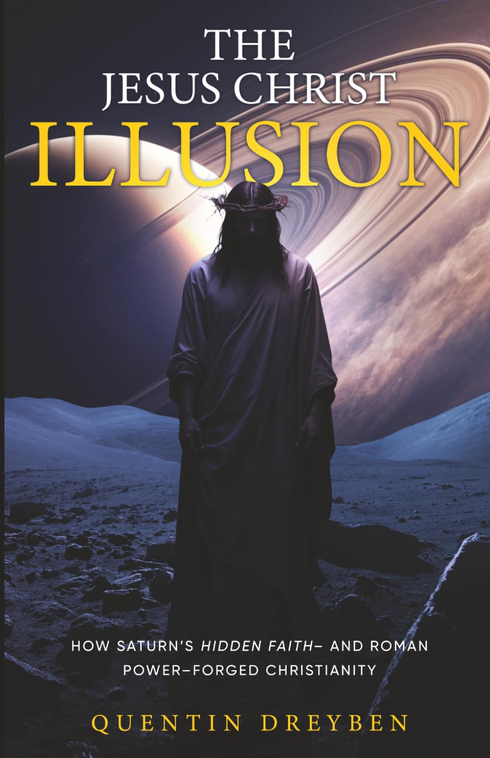 The Jesus Christ Illusion: How Saturn’s Hidden Faith—and Roman Power—Forged Christianity